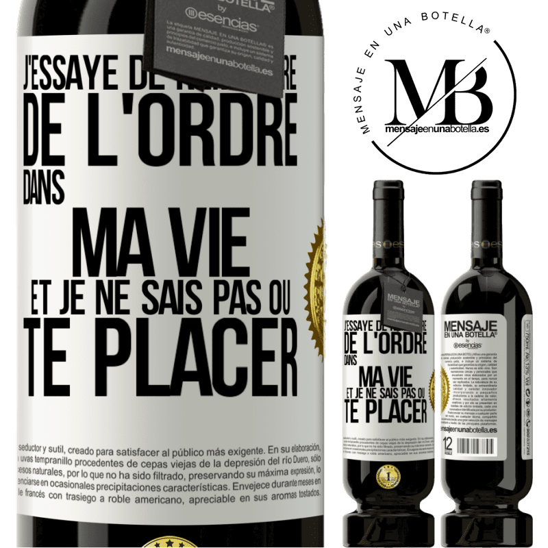 49,95 € Envoi gratuit | Vin rouge Édition Premium MBS® Réserve J'essaye de remettre de l'ordre dans ma vie et je ne sais pas où te placer Étiquette Blanche. Étiquette personnalisable Réserve 12 Mois Récolte 2015 Tempranillo