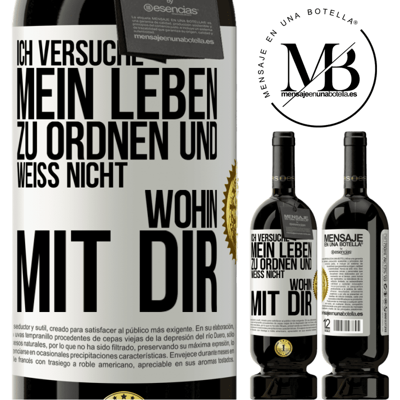 49,95 € Kostenloser Versand | Rotwein Premium Ausgabe MBS® Reserve Ich versuche, mein Leben zu ordnen und weiß nicht, wohin mit dir Weißes Etikett. Anpassbares Etikett Reserve 12 Monate Ernte 2015 Tempranillo