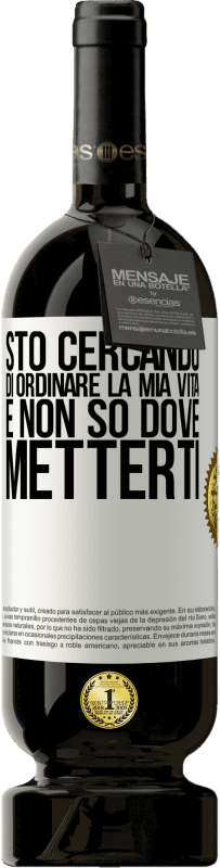 49,95 € | Vino rosso Edizione Premium MBS® Riserva Sto cercando di ordinare la mia vita e non so dove metterti Etichetta Bianca. Etichetta personalizzabile Riserva 12 Mesi Raccogliere 2016 Tempranillo