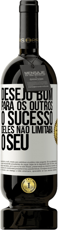 «Desejo bom para os outros, o sucesso deles não limitará o seu» Edição Premium MBS® Reserva