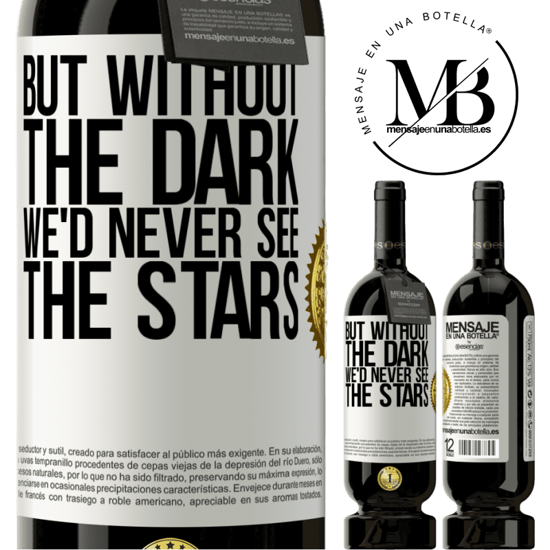 29,95 € Free Shipping | Red Wine Premium Edition MBS® Reserva But without the dark, we'd never see the stars White Label. Customizable label Reserva 12 Months Harvest 2014 Tempranillo