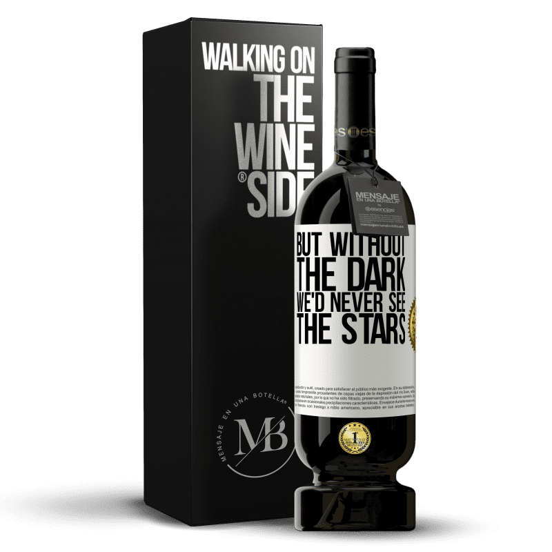 49,95 € Free Shipping | Red Wine Premium Edition MBS® Reserve But without the dark, we'd never see the stars White Label. Customizable label Reserve 12 Months Harvest 2015 Tempranillo