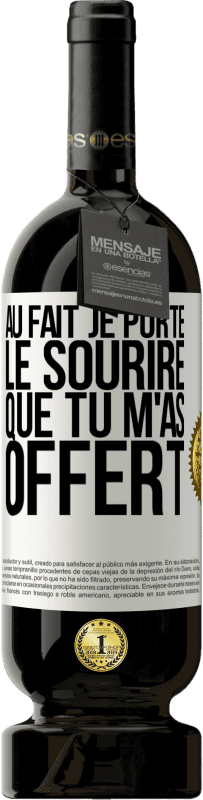 49,95 € Envoi gratuit | Vin rouge Édition Premium MBS® Réserve Au fait, je porte le sourire que tu m'as offert Étiquette Blanche. Étiquette personnalisable Réserve 12 Mois Récolte 2016 Tempranillo