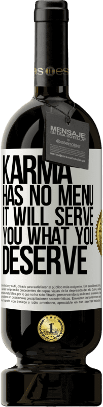 «Karma has no menu. It will serve you what you deserve» Premium Edition MBS® Reserve