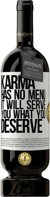 49,95 € | Red Wine Premium Edition MBS® Reserve Karma has no menu. It will serve you what you deserve White Label. Customizable label Reserve 12 Months Harvest 2015 Tempranillo