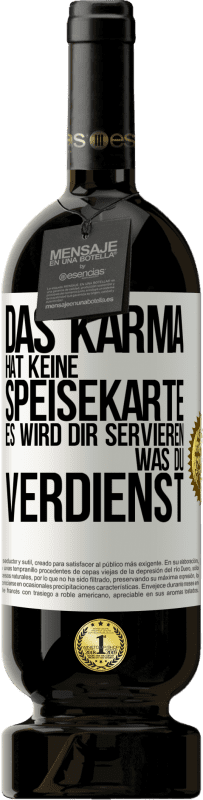 49,95 € Kostenloser Versand | Rotwein Premium Ausgabe MBS® Reserve Das Karma hat keine Speisekarte. Es wird dir servieren, was du verdienst Weißes Etikett. Anpassbares Etikett Reserve 12 Monate Ernte 2016 Tempranillo