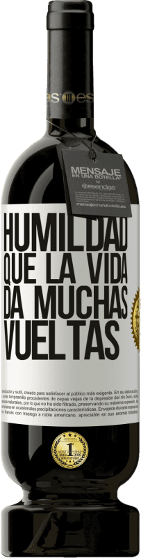 49,95 € | Vino Tinto Edición Premium MBS® Reserva Humildad, que la vida da muchas vueltas Etiqueta Blanca. Etiqueta personalizable Reserva 12 Meses Cosecha 2016 Tempranillo