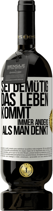 49,95 € | Rotwein Premium Ausgabe MBS® Reserve Sei demütig, das Leben kommt immer anders als man denkt Weißes Etikett. Anpassbares Etikett Reserve 12 Monate Ernte 2014 Tempranillo