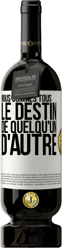 49,95 € | Vin rouge Édition Premium MBS® Réserve Nous sommes tous le destin de quelqu'un d'autre Étiquette Blanche. Étiquette personnalisable Réserve 12 Mois Récolte 2015 Tempranillo