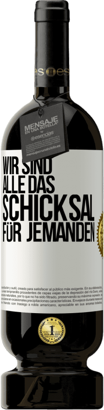 49,95 € Kostenloser Versand | Rotwein Premium Ausgabe MBS® Reserve Wir sind alle das Schicksal für jemanden Weißes Etikett. Anpassbares Etikett Reserve 12 Monate Ernte 2015 Tempranillo