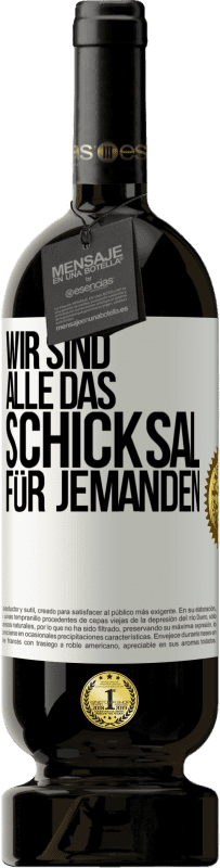 49,95 € Kostenloser Versand | Rotwein Premium Ausgabe MBS® Reserve Wir sind alle das Schicksal für jemanden Weißes Etikett. Anpassbares Etikett Reserve 12 Monate Ernte 2016 Tempranillo