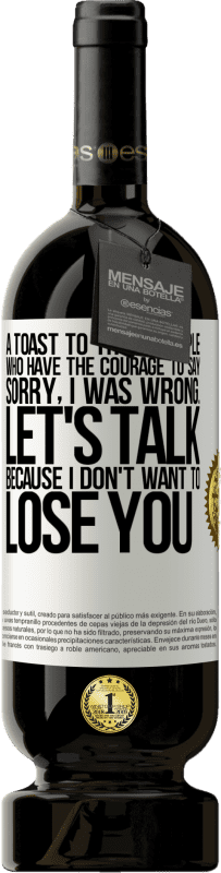 «A toast to those people who have the courage to say Sorry, I was wrong. Let's talk, because I don't want to lose you» Premium Edition MBS® Reserve