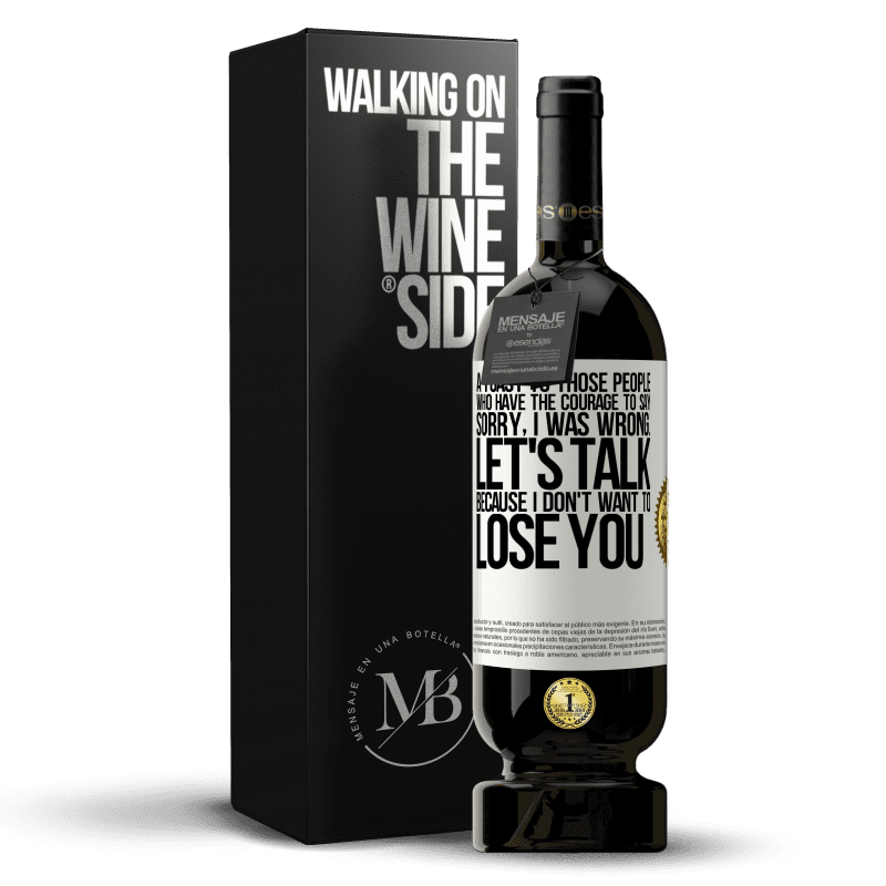 49,95 € Free Shipping | Red Wine Premium Edition MBS® Reserve A toast to those people who have the courage to say Sorry, I was wrong. Let's talk, because I don't want to lose you White Label. Customizable label Reserve 12 Months Harvest 2014 Tempranillo