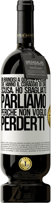49,95 € Spedizione Gratuita | Vino rosso Edizione Premium MBS® Riserva Un brindisi a quelle persone che hanno il coraggio di dire Scusa, ho sbagliato. Parliamo, perché non voglio perderti Etichetta Bianca. Etichetta personalizzabile Riserva 12 Mesi Raccogliere 2016 Tempranillo