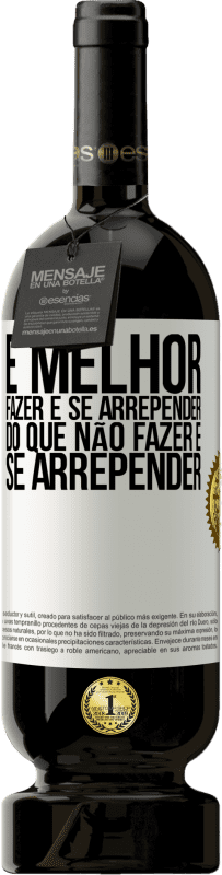 49,95 € Envio grátis | Vinho tinto Edição Premium MBS® Reserva É melhor fazer e se arrepender do que não fazer e se arrepender Etiqueta Branca. Etiqueta personalizável Reserva 12 Meses Colheita 2016 Tempranillo