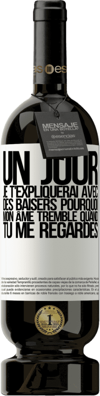 49,95 € | Vin rouge Édition Premium MBS® Réserve Un jour je t'expliquerai avec des baisers pourquoi mon âme tremble quand tu me regardes Étiquette Blanche. Étiquette personnalisable Réserve 12 Mois Récolte 2015 Tempranillo