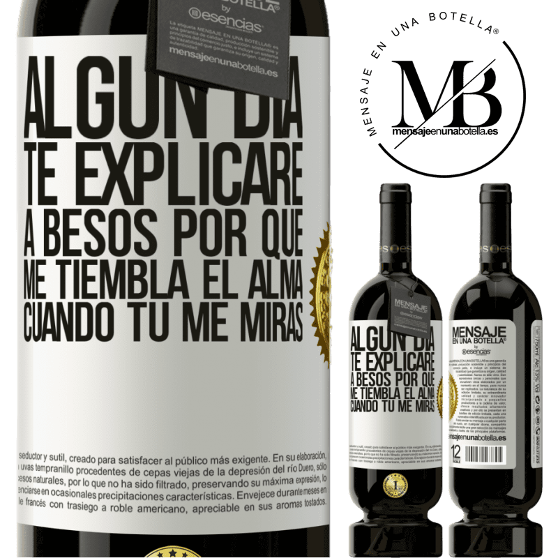 39,95 € Envío gratis | Vino Tinto Edición Premium MBS® Reserva Algún día te explicaré a besos por qué me tiembla el alma cuando tú me miras Etiqueta Blanca. Etiqueta personalizable Reserva 12 Meses Cosecha 2015 Tempranillo
