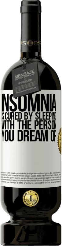 49,95 € Free Shipping | Red Wine Premium Edition MBS® Reserve Insomnia is cured by sleeping with the person you dream of White Label. Customizable label Reserve 12 Months Harvest 2014 Tempranillo