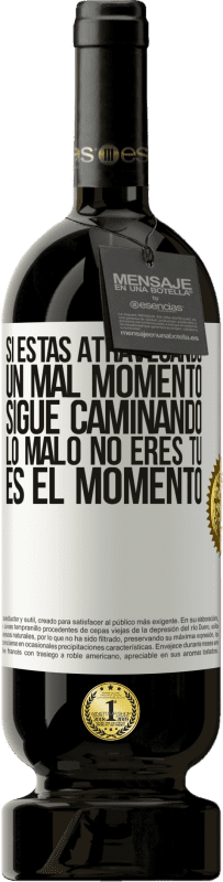 «Si estás atravesando un mal momento, sigue caminando. Lo malo no eres tú, es el momento» Edición Premium MBS® Reserva