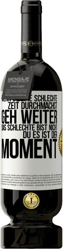 49,95 € | Rotwein Premium Ausgabe MBS® Reserve Wenn du eine schlechte Zeit durchmachst, geh weiter. Das Schlechte bist nicht du, es ist der Moment. Weißes Etikett. Anpassbares Etikett Reserve 12 Monate Ernte 2015 Tempranillo