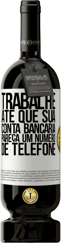 «Trabalhe até que sua conta bancária pareça um número de telefone» Edição Premium MBS® Reserva