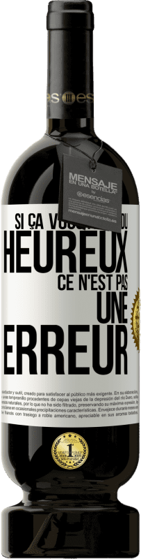 49,95 € | Vin rouge Édition Premium MBS® Réserve Si ça vous a rendu heureux ce n'est pas une erreur Étiquette Blanche. Étiquette personnalisable Réserve 12 Mois Récolte 2015 Tempranillo