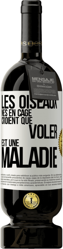 49,95 € Envoi gratuit | Vin rouge Édition Premium MBS® Réserve Les oiseaux nés en cage croient que voler est une maladie Étiquette Blanche. Étiquette personnalisable Réserve 12 Mois Récolte 2016 Tempranillo