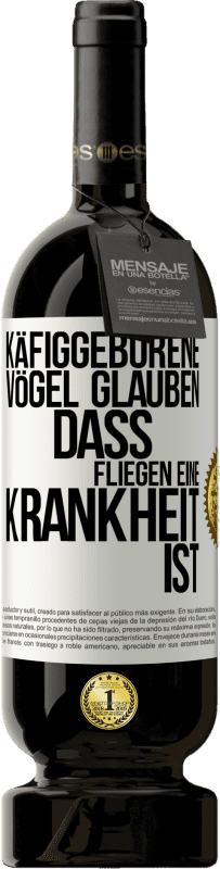 49,95 € Kostenloser Versand | Rotwein Premium Ausgabe MBS® Reserve Käfiggeborene Vögel glauben, dass Fliegen eine Krankheit ist Weißes Etikett. Anpassbares Etikett Reserve 12 Monate Ernte 2016 Tempranillo