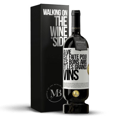 «La vie est faite pour les bons amis et les grands vins» Édition Premium MBS® Réserve