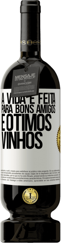 Envio grátis | Vinho tinto Edição Premium MBS® Reserva A vida é feita para bons amigos e ótimos vinhos Etiqueta Branca. Etiqueta personalizável Reserva 12 Meses Colheita 2014 Tempranillo