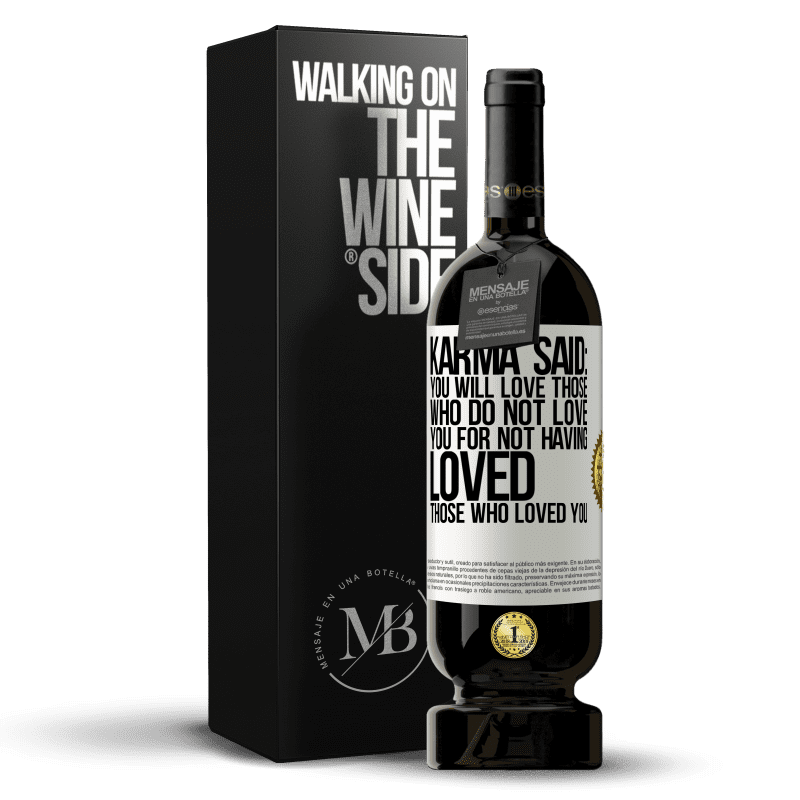 49,95 € Free Shipping | Red Wine Premium Edition MBS® Reserve Karma said: you will love those who do not love you for not having loved those who loved you White Label. Customizable label Reserve 12 Months Harvest 2014 Tempranillo