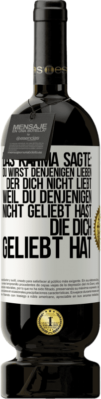 «Das Karma sagte: Du wirst denjenigen lieben, der dich nicht liebt, weil du denjenigen nicht geliebt hast, die dich geliebt hat» Premium Ausgabe MBS® Reserve