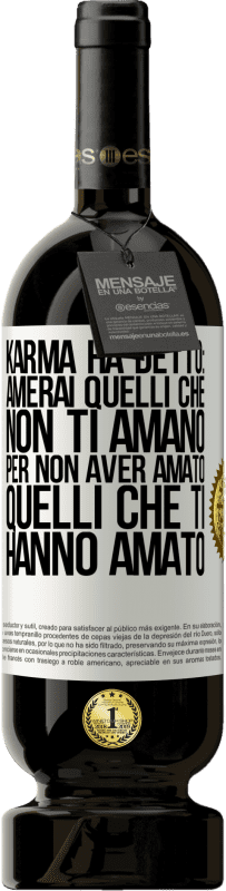 Spedizione Gratuita | Vino rosso Edizione Premium MBS® Riserva Karma ha detto: amerai quelli che non ti amano per non aver amato quelli che ti hanno amato Etichetta Bianca. Etichetta personalizzabile Riserva 12 Mesi Raccogliere 2014 Tempranillo