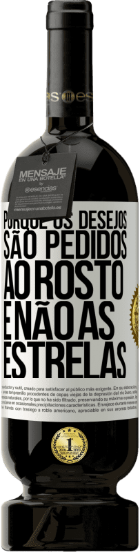 «Porque os desejos são pedidos ao rosto, e não às estrelas» Edição Premium MBS® Reserva