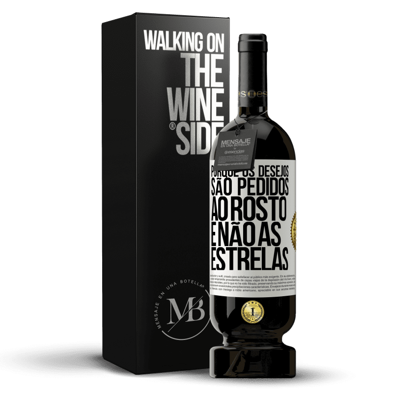 49,95 € Envio grátis | Vinho tinto Edição Premium MBS® Reserva Porque os desejos são pedidos ao rosto, e não às estrelas Etiqueta Branca. Etiqueta personalizável Reserva 12 Meses Colheita 2015 Tempranillo