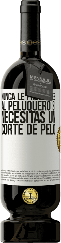 «Nunca le preguntes al peluquero si necesitas un corte de pelo» Edición Premium MBS® Reserva