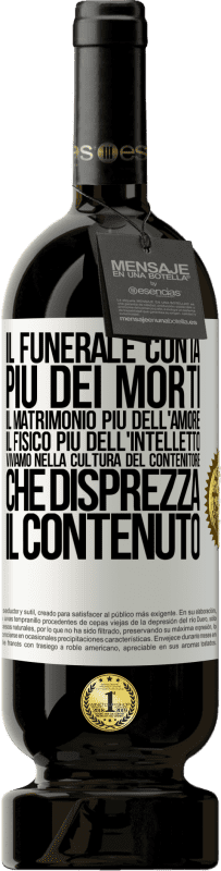 49,95 € | Vino rosso Edizione Premium MBS® Riserva Il funerale conta più dei morti, il matrimonio più dell'amore, il fisico più dell'intelletto. Viviamo nella cultura del Etichetta Bianca. Etichetta personalizzabile Riserva 12 Mesi Raccogliere 2016 Tempranillo