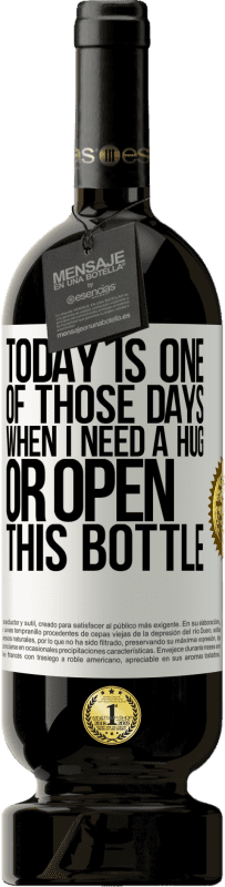 49,95 € | Red Wine Premium Edition MBS® Reserve Today is one of those days when I need a hug, or open this bottle White Label. Customizable label Reserve 12 Months Harvest 2016 Tempranillo