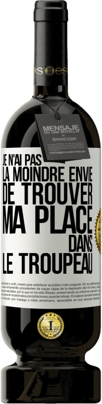 49,95 € Envoi gratuit | Vin rouge Édition Premium MBS® Réserve Je n'ai pas la moindre envie de trouver ma place dans le troupeau Étiquette Blanche. Étiquette personnalisable Réserve 12 Mois Récolte 2016 Tempranillo