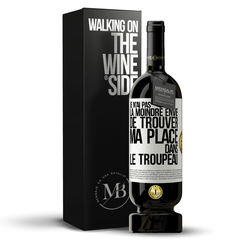 49,95 € Envoi gratuit | Vin rouge Édition Premium MBS® Réserve Je n'ai pas la moindre envie de trouver ma place dans le troupeau Étiquette Blanche. Étiquette personnalisable Réserve 12 Mois Récolte 2016 Tempranillo