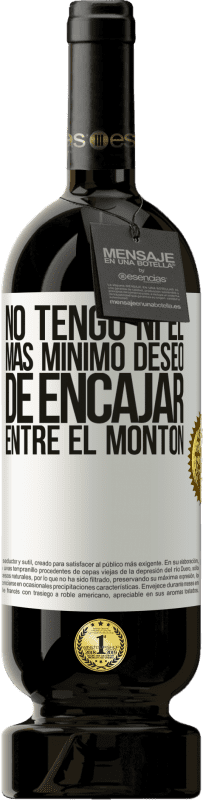 49,95 € | Vino Tinto Edición Premium MBS® Reserva No tengo ni el más mínimo deseo de encajar entre el montón Etiqueta Blanca. Etiqueta personalizable Reserva 12 Meses Cosecha 2015 Tempranillo