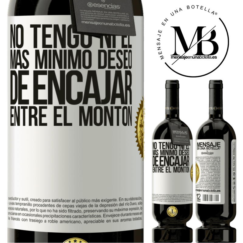 39,95 € Envío gratis | Vino Tinto Edición Premium MBS® Reserva No tengo ni el más mínimo deseo de encajar entre el montón Etiqueta Blanca. Etiqueta personalizable Reserva 12 Meses Cosecha 2015 Tempranillo