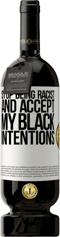 «Перестань быть расистом и прими мои черные намерения» Premium Edition MBS® Бронировать
