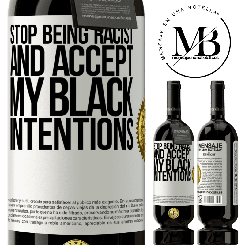 29,95 € Free Shipping | Red Wine Premium Edition MBS® Reserva Stop being racist and accept my black intentions White Label. Customizable label Reserva 12 Months Harvest 2014 Tempranillo