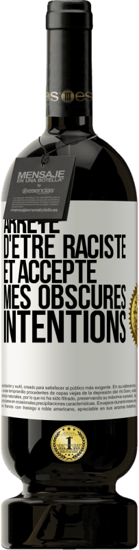 49,95 € Envoi gratuit | Vin rouge Édition Premium MBS® Réserve Arrête d'être raciste et accepte mes obscures intentions Étiquette Blanche. Étiquette personnalisable Réserve 12 Mois Récolte 2014 Tempranillo