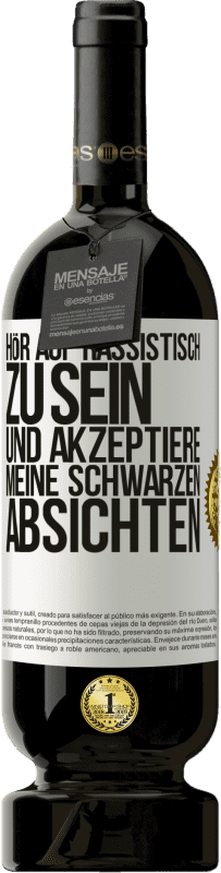 49,95 € | Rotwein Premium Ausgabe MBS® Reserve Hör auf, rassistisch zu sein und akzeptiere meine schwarzen Absichten Weißes Etikett. Anpassbares Etikett Reserve 12 Monate Ernte 2015 Tempranillo