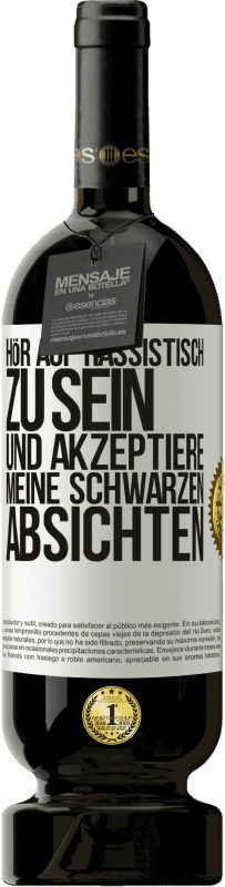 49,95 € | Rotwein Premium Ausgabe MBS® Reserve Hör auf, rassistisch zu sein und akzeptiere meine schwarzen Absichten Weißes Etikett. Anpassbares Etikett Reserve 12 Monate Ernte 2016 Tempranillo