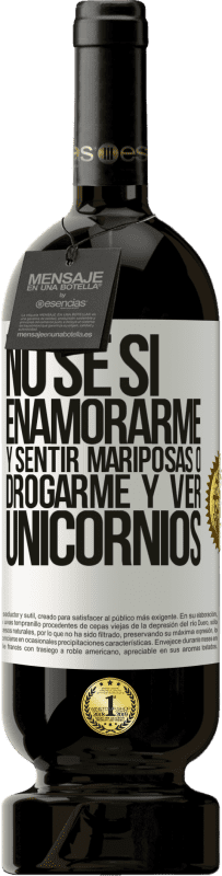 49,95 € | Vino Tinto Edición Premium MBS® Reserva No se si enamorarme y sentir mariposas o drogarme y ver unicornios Etiqueta Blanca. Etiqueta personalizable Reserva 12 Meses Cosecha 2016 Tempranillo