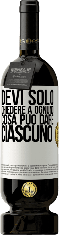 49,95 € | Vino rosso Edizione Premium MBS® Riserva Devi solo chiedere a ognuno cosa può dare ciascuno Etichetta Bianca. Etichetta personalizzabile Riserva 12 Mesi Raccogliere 2015 Tempranillo