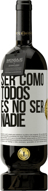 «Ser como todos es no ser nadie» Edición Premium MBS® Reserva